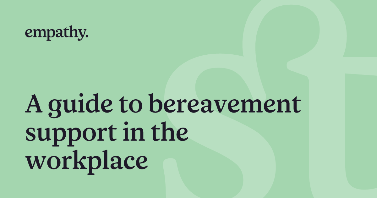 A guide to bereavement support in the workplace Empathy