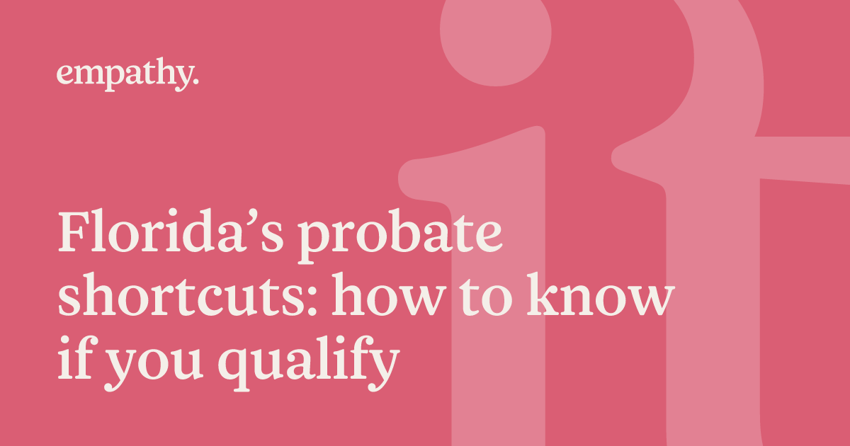 Florida’s probate shortcuts: how to know if you qualify | Empathy