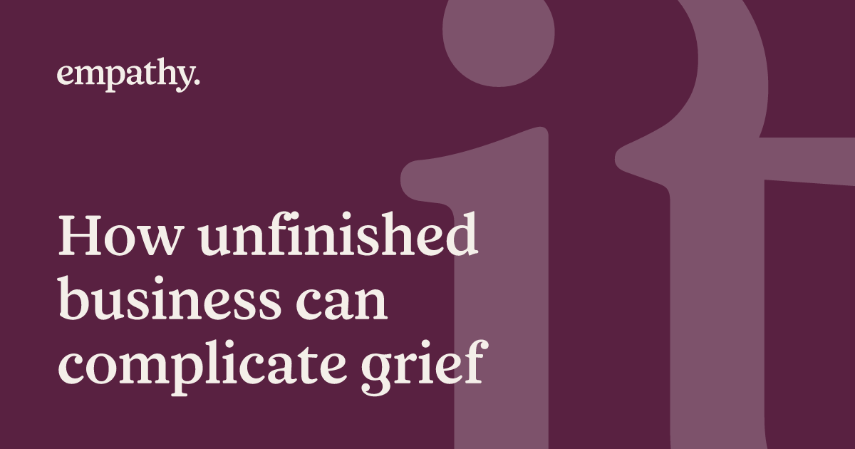 How Unfinished Business Can Complicate Grief Empathy