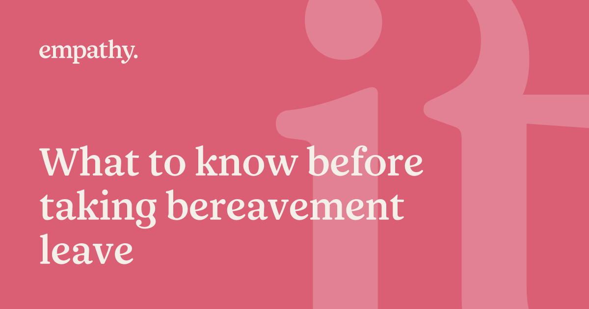 What to know before taking bereavement leave Empathy
