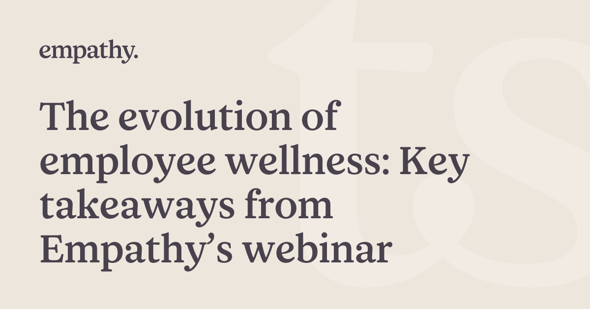 The evolution of employee wellness: Key takeaways from Empathy’s ...